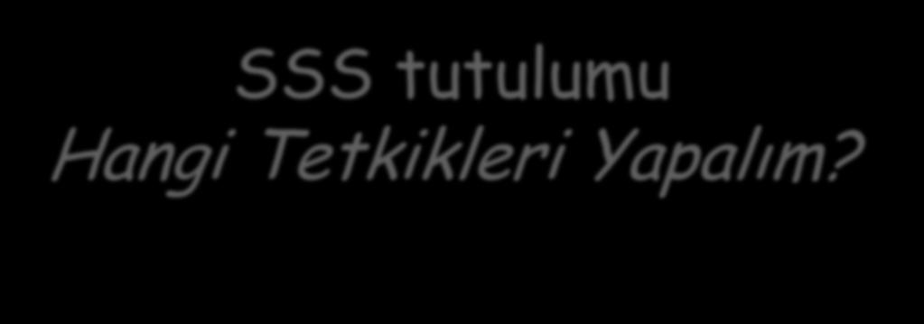 SSS tutulumu Hangi Tetkikleri Yapalım?