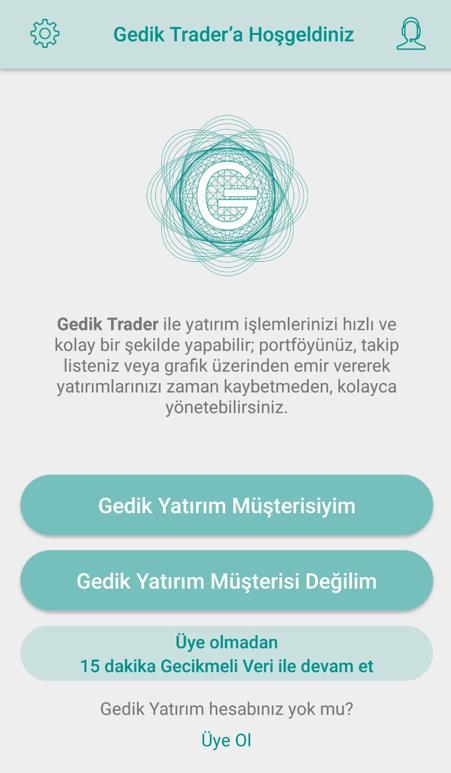 38 Kullanıcı Rehberi: Gedik Trader Mobil Kullanıcı Rehberi: Gedik Trader Mobil 1. Giriş İşlemleri Uygulamayı ilk indirdiğinizde karşınıza gelen giriş ekranı yukarıdaki gibidir.