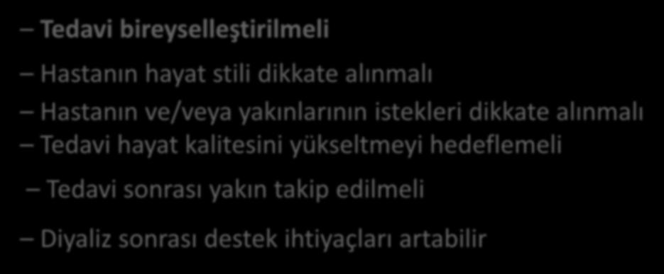 Yaşlı Hastada Renal Replasman Tedavisi Tedavi bireyselleştirilmeli Hastanın hayat stili dikkate alınmalı Hastanın ve/veya yakınlarının istekleri