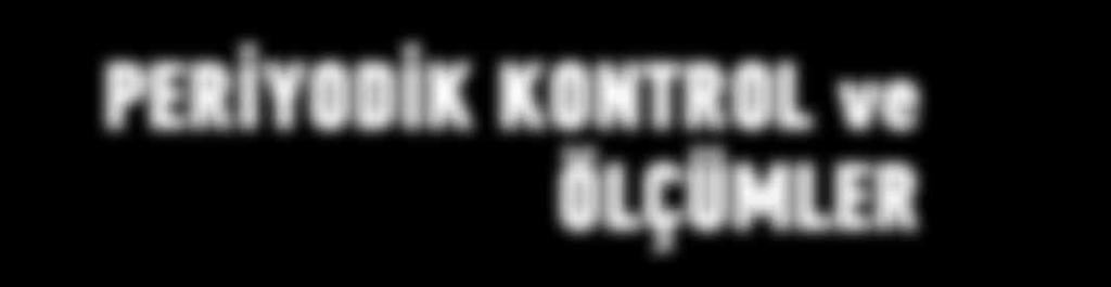 PERİYODİK KONTROL ve ÖLÇÜMLER İşletmelerin temel taşlarından olan makine ve ekipmanların yasal periyodik kontrol ve muayenelerini gerçekleştirerek