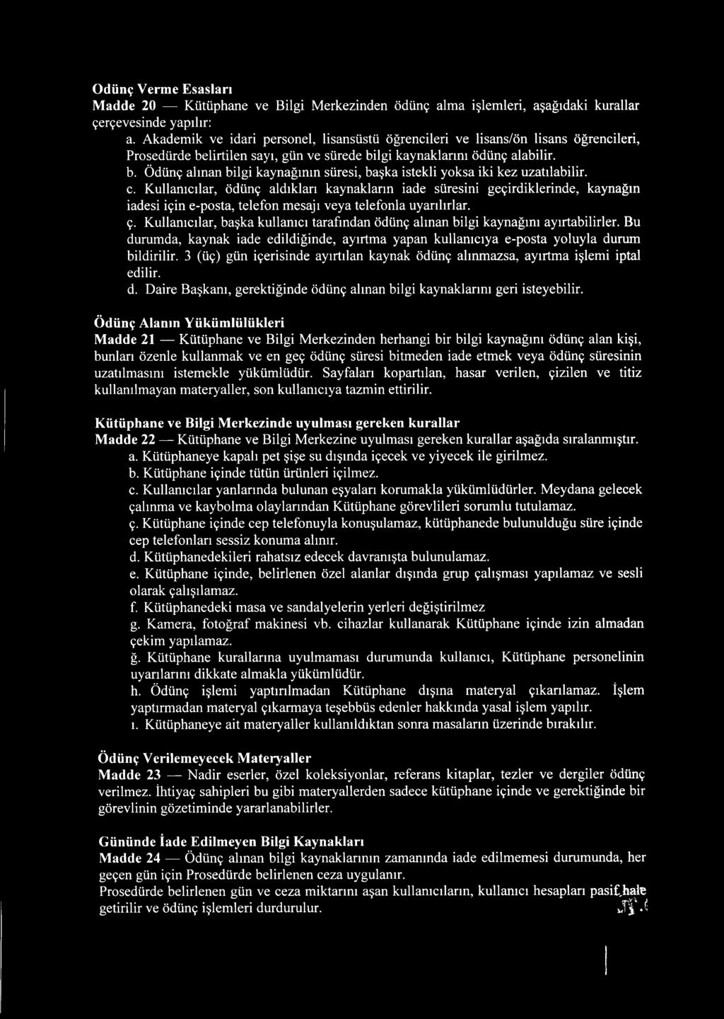 c. Kullanıcılar, ödünç aldıkları kaynakların iade süresini geçirdiklerinde, kaynağın iadesi için e-posta, telefon mesajı veya telefonla uyarılırlar. ç.