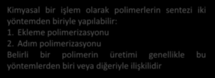 Kimyasal bir işlem olarak polimerlerin sentezi iki yöntemden biriyle yapılabilir: 1. Ekleme polimerizasyonu 2.