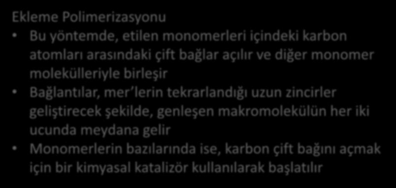 Ekleme Polimerizasyonu Bu yöntemde, etilen monomerleri içindeki karbon atomları arasındaki çift bağlar açılır ve diğer monomer molekülleriyle birleşir Bağlantılar, mer lerin tekrarlandığı