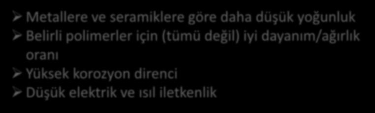 Plastiklerin Genel Özellikleri Metallere ve seramiklere göre daha düşük yoğunluk Belirli polimerler