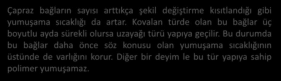 Çapraz bağların sayısı arttıkça şekil değiştirme kısıtlandığı gibi yumuşama sıcaklığı da artar.