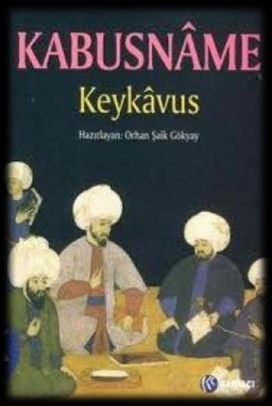 KEYKAVUS Kābusnâme 11. yüzyılda Farsça olarak yazılmıştır. Yazarı, Keykavus bin İskender dir ve soylu bir hanedandan gelmektedir.