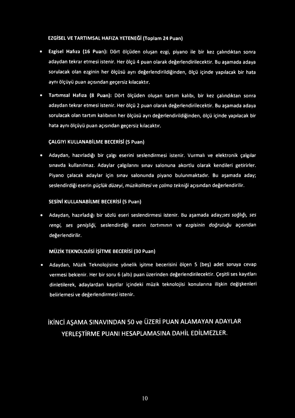 Bu aşamada adaya sorulacak olan tartım kalıbının her ölçüsü ayrı değerlendirildiğinden, ölçü içinde yapılacak bir hata aynı ölçüyü puan açısından geçersiz kılacaktır.