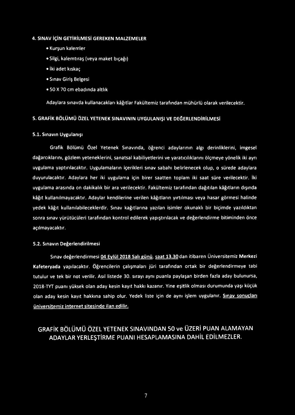 Sınavın Uygulanışı Grafik Bölümü Özel Yetenek Sınavında, öğrenci adaylarının algı derinliklerini, imgesel dağarcıklarını, gözlem yeteneklerini, sanatsal kabiliyetlerini ve yaratıcılıklarını ölçmeye