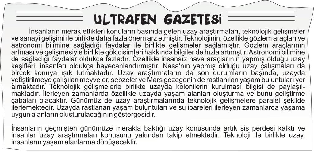 D) Uzay araştırmaları günlük yaşamda kullanılan teknolojik araçların üretilmesini sağlamıştır. 8.