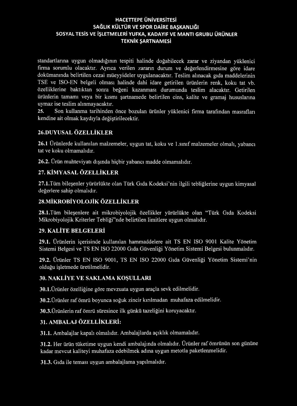 Teslim alınacak gıda maddelerinin TSE ve ISO-EN belgeli olması halinde dahi idare getirilen ürünlerin renk, koku tat vb. özelliklerine baktıktan sonra beğeni kazanması durumunda teslim alacaktır.