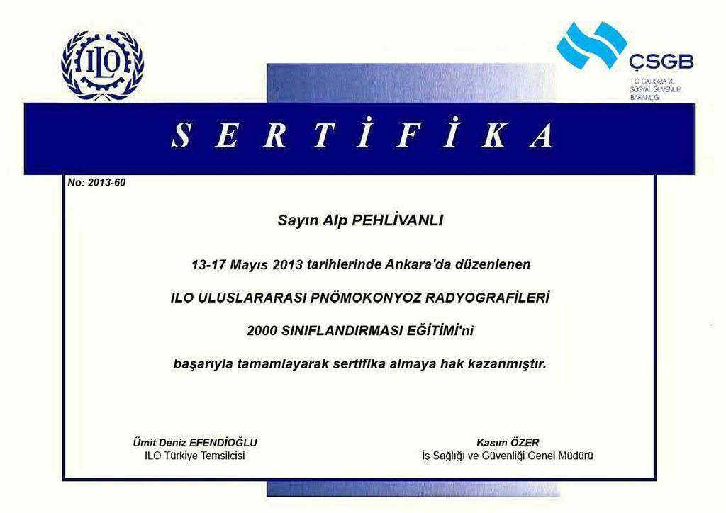 5 Kasım 2013 Sayı : 28812 RESMÎ GAZETE Sayfa : 31 ILO ULUSLARARASI PNÖMOKONYOZ RADYOGRAFİLERİ SINIFLANDIRMASI EĞİTİMİ SERTİFİKASI Sayın.