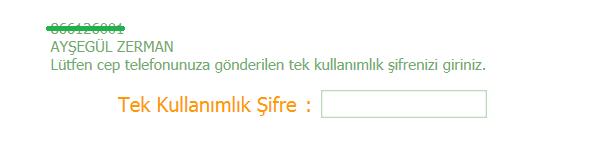 kullanımlık SMS sistemine geçilmiştir. Parola alanına mevcutta kullanılan kullanıcı adı yazılması gerekmektedir.