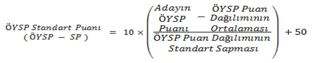 Bu durumda her adayın bir ÖYSP Standart Puanı (ÖYSP-SP) olacaktır. ÖYSP-SP dağılımının ortalaması 50, standart sapması 10 dur.