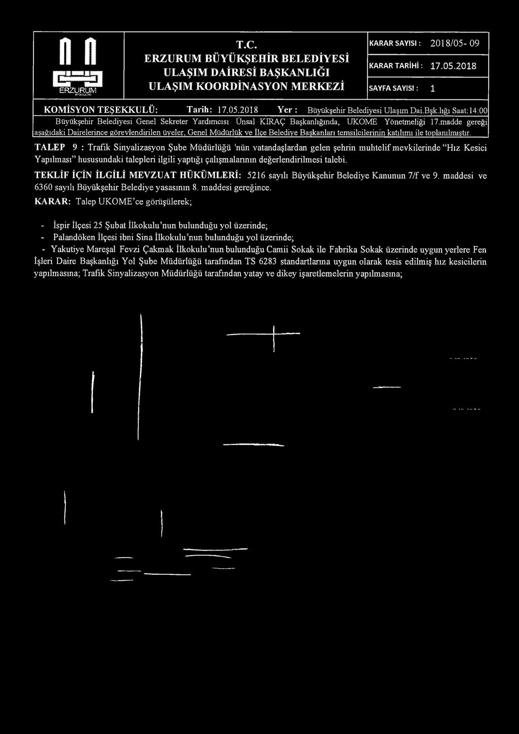 n d I H I ERZURUM o' x*x t:«k A R A R S A Y IS I: 2 0 1 8 /0 5-0 9 K A R A R T A R İH İ: 17.05.2018 SA Y FA S A Y IS I: 1 KOMİSYON TEŞEKKÜLÜ: Tarih: 17.05.2018 Y er: Büyükşehir Belediyesi Ulaşım Dai.