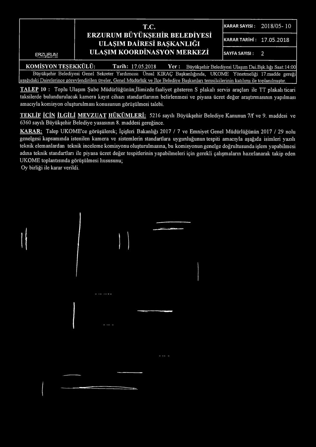 ERZURUM o?» s t c-jc K A R A R SA YISI : 2 0 1 8 /0 5-10 K A R A R T A R İH İ: 17.05.2018 SA Y FA SAYISI : 2 KOMİSYON TEŞEKKÜLÜ: Tarih: 17.05.2018 Y er: Büyükşehir Belediyesi Ulaşım Dai.Bşk.