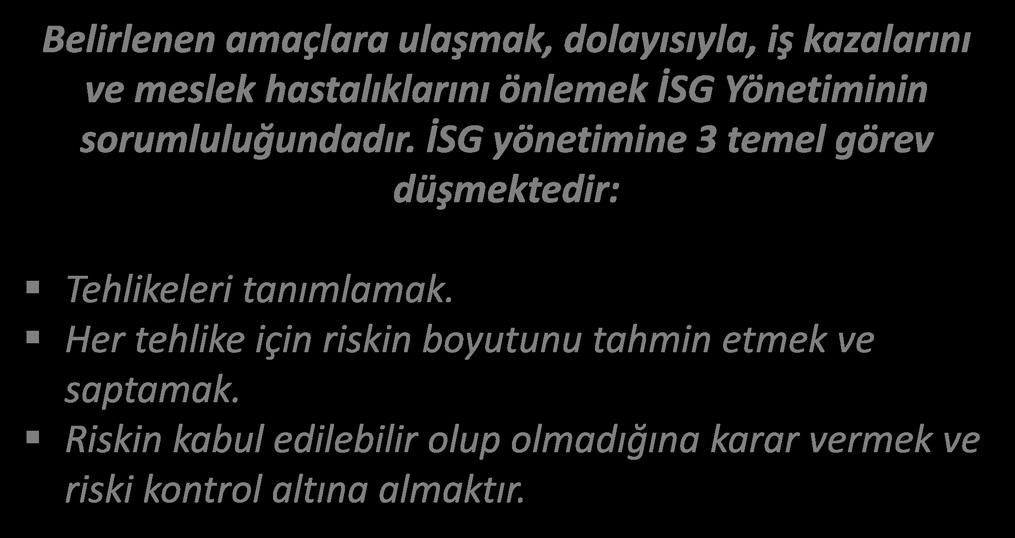 RİSK DEĞERLENDİRME İSG YÖNETİMİNİN 3 TEMEL GÖREVİ Belirlenen amaçlara ulaşmak, dolayısıyla, iş kazalarını ve meslek hastalıklarını önlemek İSG Yönetiminin sorumluluğundadır.