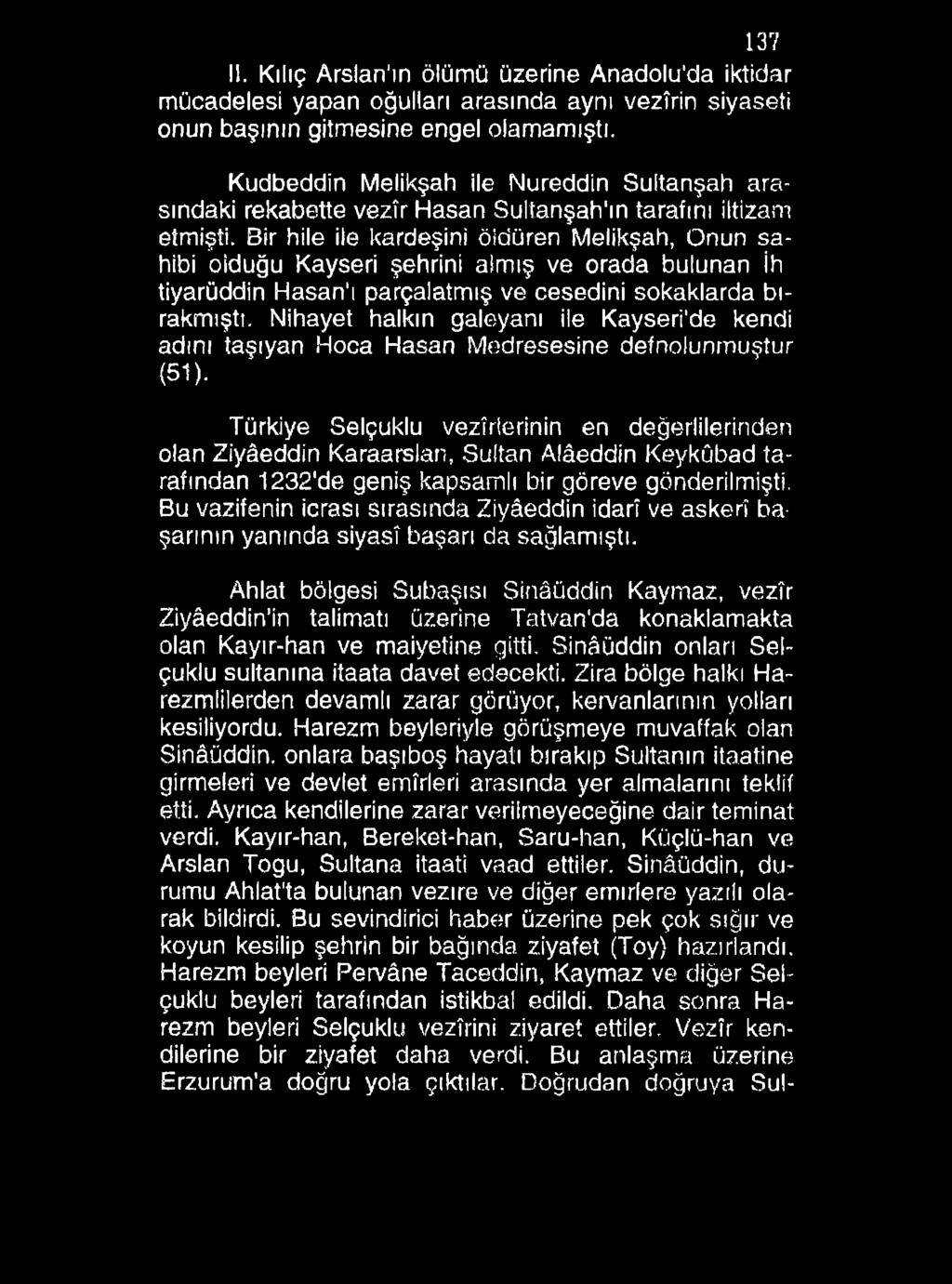 137 II. Kılıç Arslan'ın ölümü üzerine Anadolu'da iktidar mücadelesi yapan oğulları arasında aynı vezîrin siyaseti onun başının gitmesine engel olamamıştı.