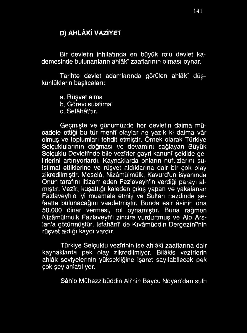 141 D) AHLÂKÎ VAZİYET Bir devletin inhitatında en büyük rolü devlet kademesinde bulunanların ahlâkî zaaflarının olması oynar. Tarihte devlet adamlarında görülen ahlâkî düşkünlüklerin başlıcaları: a.