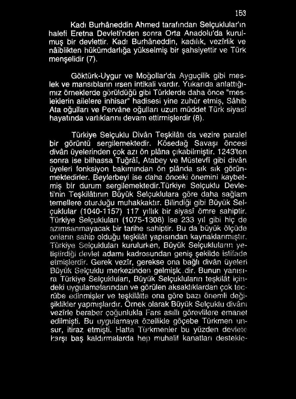 153 Kadı Burhâneddin Ahmed tarafından Selçuklular'ın halefi Eretna Devleti'nden sonra Orta Anadolu'da kurulmuş bir devlettir.