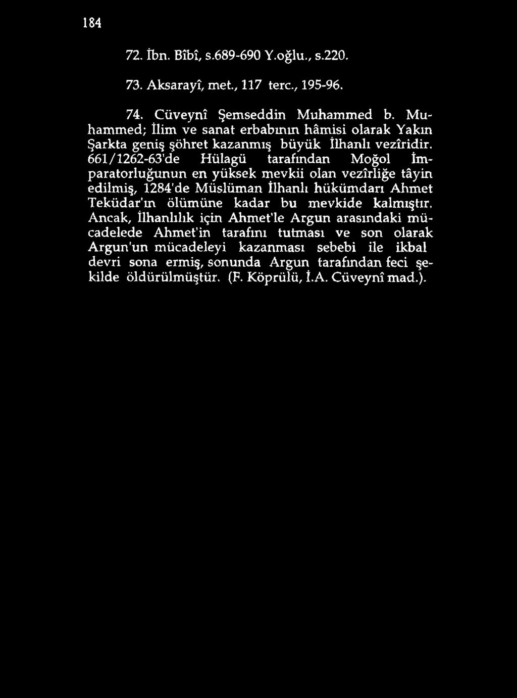 184 72. İbn. Bîbî, s.689-690 Y.oğlu., s.220. 73. Aksarayî, met., 117 tere., 195-96. 74. Cüveynî Şemseddin Muhammed b.