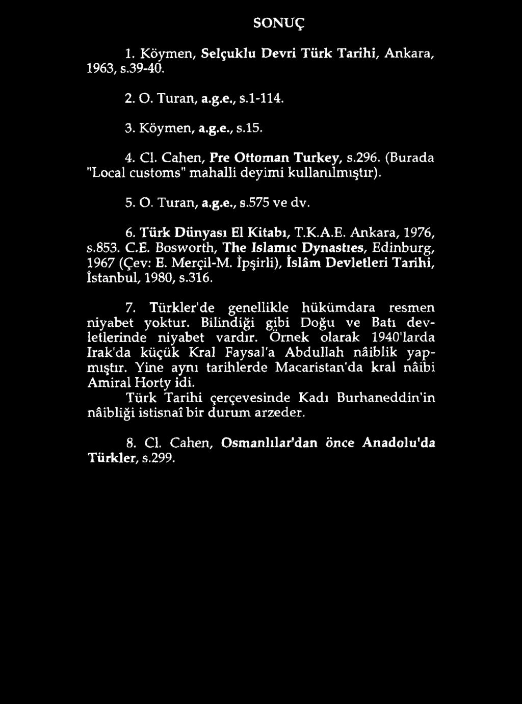 SONUÇ 1. Köymen, Selçuklu Devri Türk Tarihi, Ankara, 1963, s.39-40. 2. O. Turan, a.g.e., s.1-114. 3. Köymen, a.g.e., s.15. 4. Cl. Cahen, Pre Ottoman Turkey, s.296.