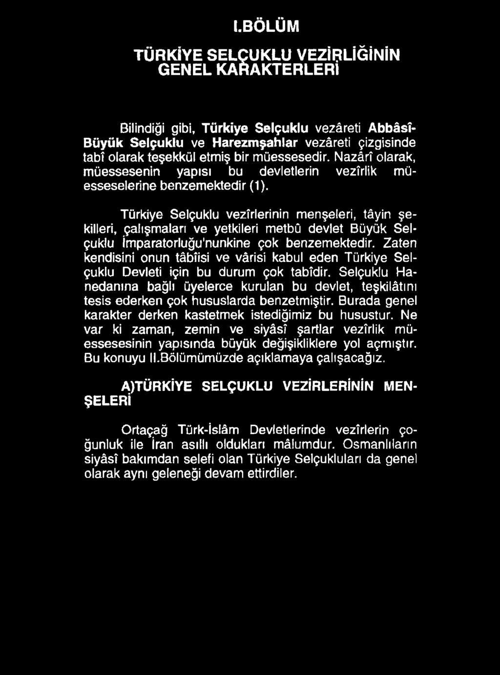 (.BÖLÜM TÜRKİYE SELÇUKLU VEZİRLİĞİNİN GENEL KARAKTERLERİ Bilindiği gibi, Türkiye Selçuklu vezâreti Abbâsî- Büyük Selçuklu ve Harezmşahlar vezâreti çizgisinde tabî olarak teşekkül etmiş bir