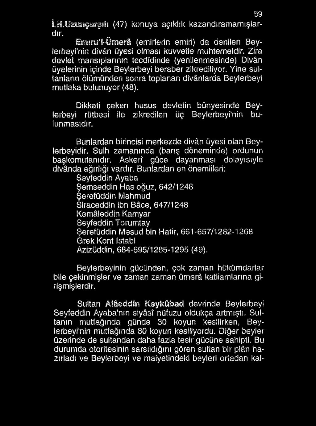 59 İ.H.Üzusîşgas şiilı (47) konuya açıklık kazandıramamışlardır. Esrarul-Ümerâ (emirlerin emiri) da denilen Beylerbeyinin divân üyesi olması kuvvetle muhtemeldir.