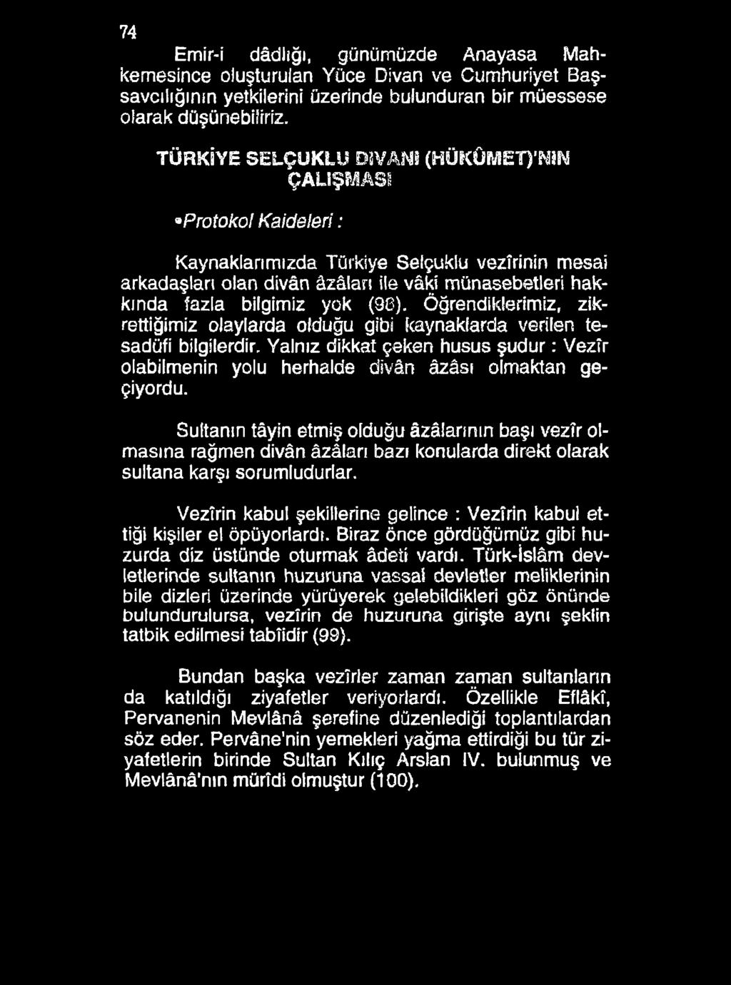 74 Emir-i dâdliğı, günümüzde Anayasa Mahkemesince oluşturulan Yüce Divan ve Cumhuriyet Başsavcılığının yetkilerini üzerinde bulunduran bir müessese olarak düşünebiliriz.