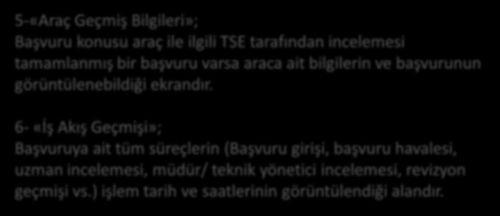 5-«Araç Geçmiş Bilgileri»; Başvuru konusu araç ile ilgili TSE tarafından incelemesi tamamlanmış bir başvuru varsa araca ait bilgilerin ve başvurunun görüntülenebildiği ekrandır.