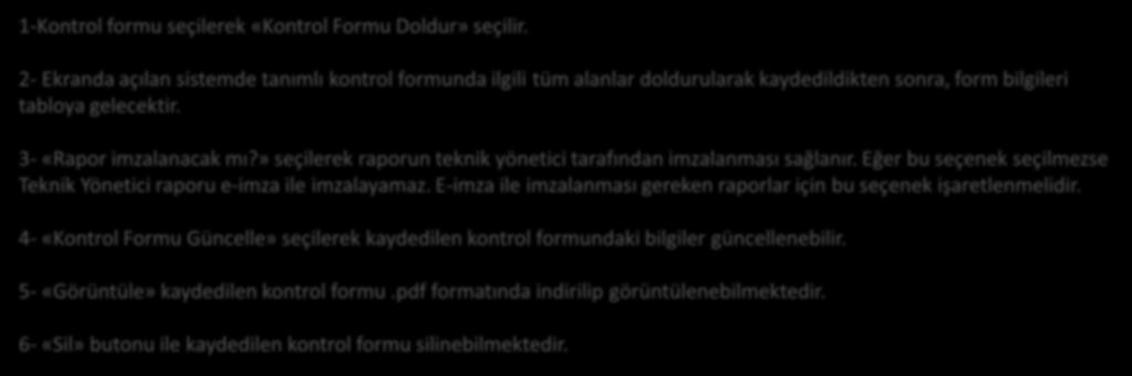 » seçilerek raporun teknik yönetici tarafından imzalanması sağlanır. Eğer bu seçenek seçilmezse Teknik Yönetici raporu e-imza ile imzalayamaz.