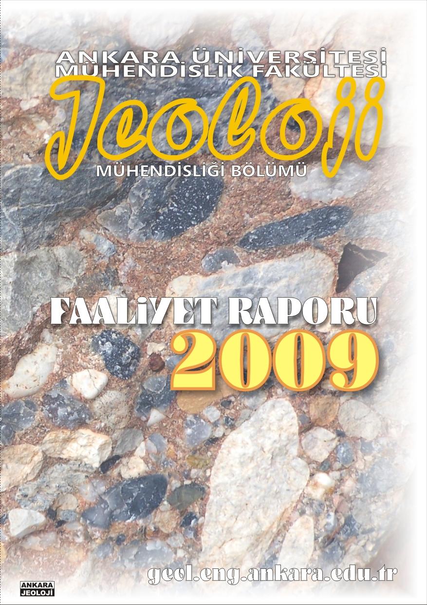 Önsöz Faaliyet raporu Jeoloji Mühendisliği Bölümü Başkanlığınca, Bölümün 2009 yılı bilimsel ve akademik faaliyetini ortaya koymak için hazırlanmıştır.