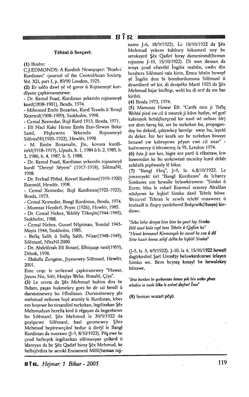 name J-6, 18/9/1922). Le 10/10/1922 da Şêx Têbinî û Serçavî: (1) Binêre: C.J.EDMONDS: A Kurdish Newspaper: "Rozh-i Kürdistan" -journal of the CentralAsian Society, Vol. XII, part I, p.