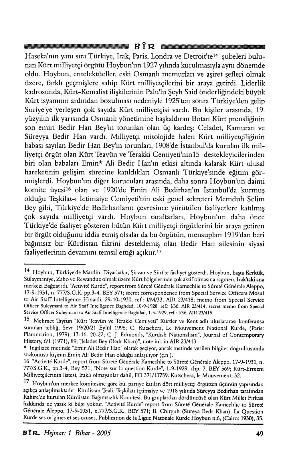 B 1 R Haseka'nın yanı sıra Türkiye, Irak, Paris, Londra ve Detroit'te14 şubeleri bulu nan Kürt milliyetçi örgütü Hoybun'un 1927 yılında kurulmasıyla aynı dönemde oldu.