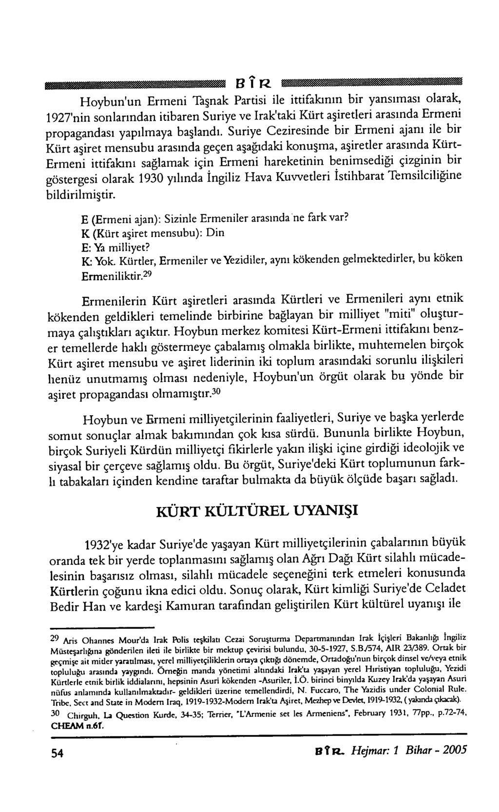 BÎR Hoybun'un Ermeni Taşnak Partisi ile ittifakının bir yansıması olarak, 1927'nin sonlarından itibaren Suriye ve Irak'taki Kürt aşiretleri arasında Ermeni propagandası yapılmaya başlandı.