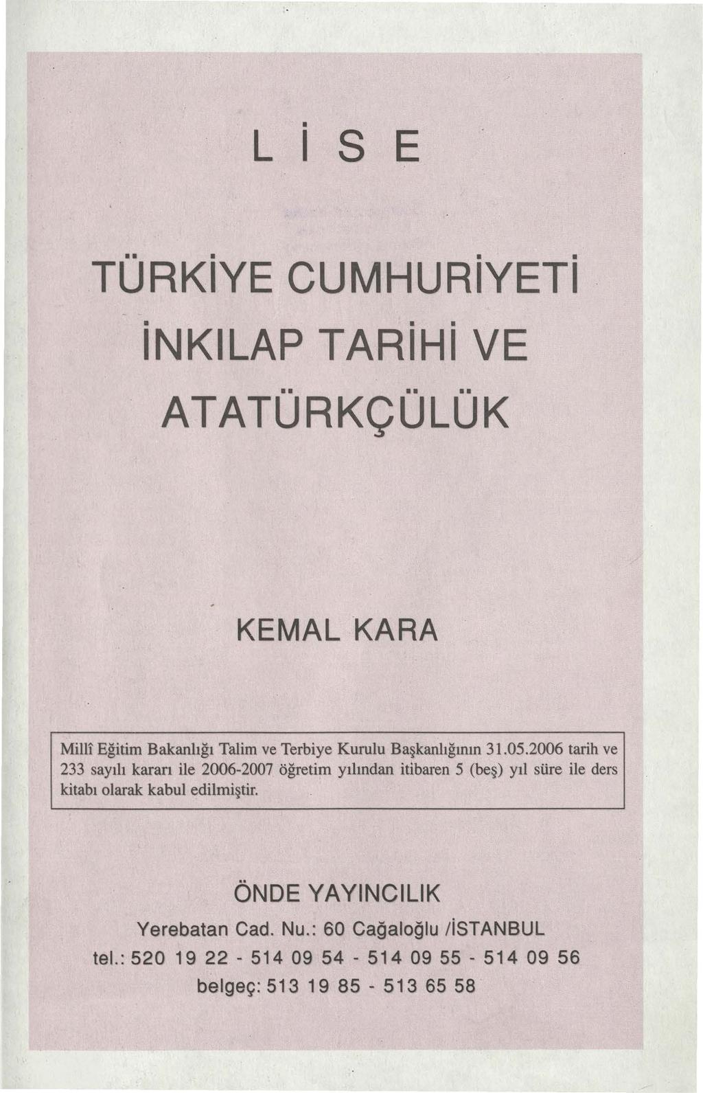 L 1 S E..... TURKIYE CUMHURiYETi INKILAP TARiHi VE...... ATATURKÇULUK KEMAL KARA Milli Eğitim Bakanlığı Talim ve Terbiye Kurulu Başkanlığının 31.05.