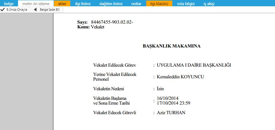 İşlem yap butonu ile açılan belgede bulunan sekmeler; Belge Metin ön izleme Ekler İlgi listesi Dağıtım listesi Notlar İlgi klasörü Rota bilgisi İş akışı Şeklindedir.