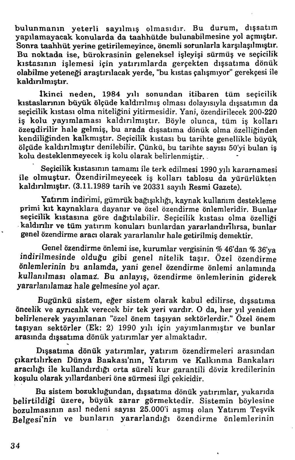 bulunm anın yeterli sayılmış olmasıdır. Bu durum, dışsatım yapılamayacak konularda da taahhütde bulunabilmesine yol açmıştır. Sonra taahhüt yerine getirilemeyince, önemli sorunlarla karşılaşılmıştır.