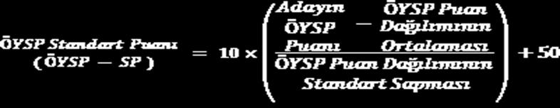 Bu durumda her adayın bir ÖYSP Standart Puanı (ÖYSP-SP) olacaktır. ÖYSP-SP dağılımının ortalaması 50, standart sapması 10 dur.