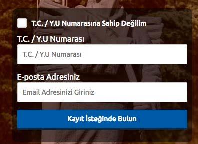 kullandığınız bir hesap olmasına özen gösteriniz. Kayıt Ol butonuna bastığınızda T.C. Kimlik Numaranızı ve e-posta adresinizi gireceğiniz panel açılacaktır. T.C. Kimlik numarası olan adaylar, (Türkiye Cumhuriyeti vatandaşları ve T.