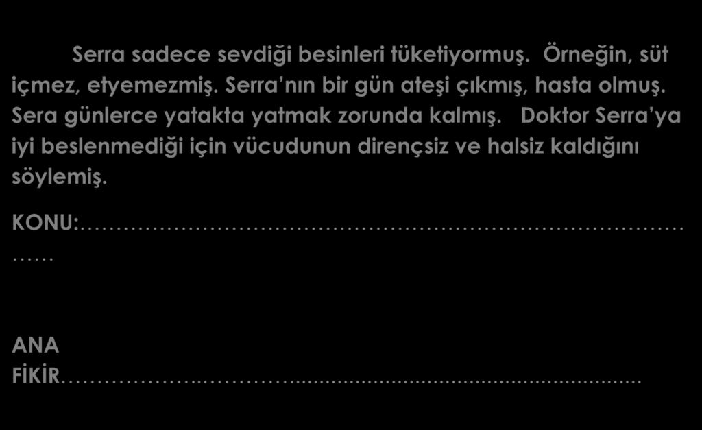 ( ) Annem meyveleri dolaba yerleştirdi. Serra sadece sevdiği besinleri tüketiyormuş. Örneğin, süt içmez, etyemezmiş.