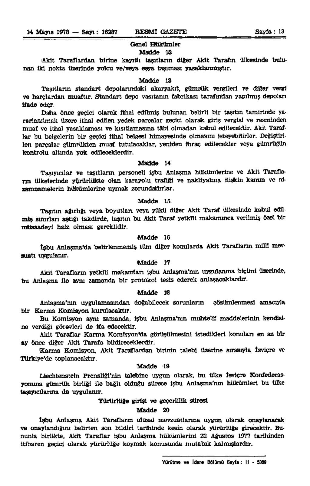 14 Mayıs 1978 Sayı: 16287 RESMİ GAZETE Sayfa: 13 bulu Genel Hükümler Madde 12 Akit Taraflardan birine kayıtlı taşıtların diğer Akit Tarafın ülkesinde nan iki nokta üzerinde yolcu ve/veya eşya
