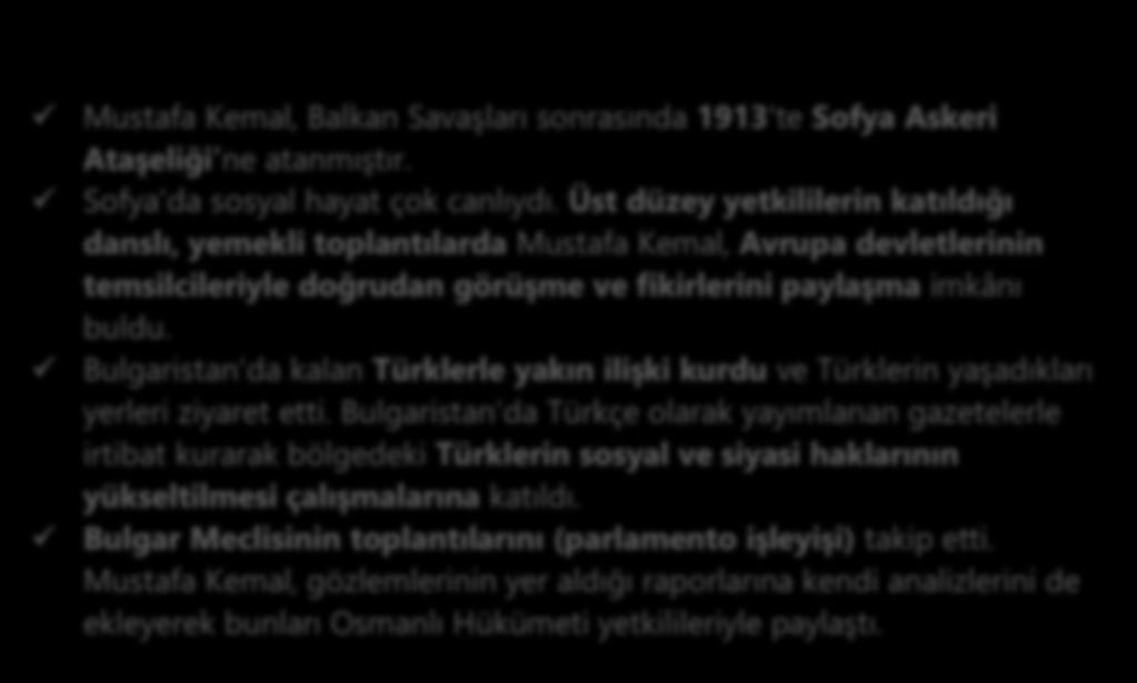 İSTANBUL İstanbul, Osmanlı nın başkentiydi ve en gelişmiş şehriydi. Mustafa Kemal, İstanbul da hem asker hem öğrenci olarak bulunmuştur.