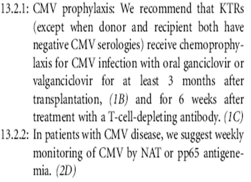 KDIGO Öneriler-Viral Hastalıklar CMV profilaksisi: Böbrek nakli alıcılarına (V-, A- hariç) oral gansiklovir veya valgansiklovir kemoprofilaksisi uygulanmalı Nakilden
