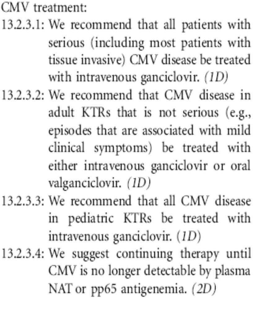 KDIGO Öneriler-Viral Hastalıklar CMV tedavisi: Ağır CMV hastalığı (doku invaziv) olan böbrek nakli alıcılarının hepsine IV gansiklovir uygulanmalı (1D) CMV hastalığı ağır olmayan böbrek nakli