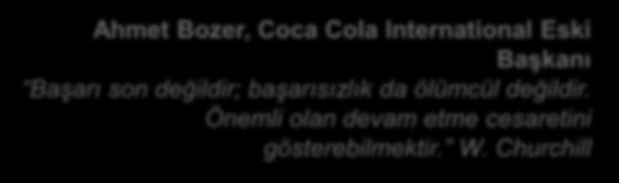 Ahmet Bozer, Coca Cola International Eski Başkanı Başarı son değildir; başarısızlık da ölümcül değildir.