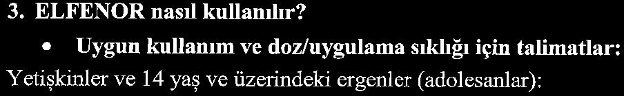 Doktorunuz tarafindan kullanilmasi gerekli görüldüğünde geniş alanlara uygulamayımz, uzun süreli kullanmayuuz ve göğüs üzerine uygulamayımz Araç ve makine kullanımı ELFENOR'un araç ve makine kullanma