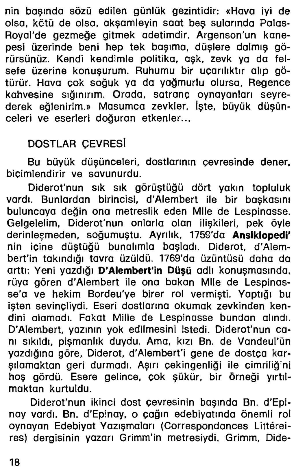 nin başında sözü edilen günlük gezintidir: «Hava iyi de olsa, kötü de olsa, akşamleyin saat beş sularında Palas- Royal de gezmeğe gitmek adetimdir.