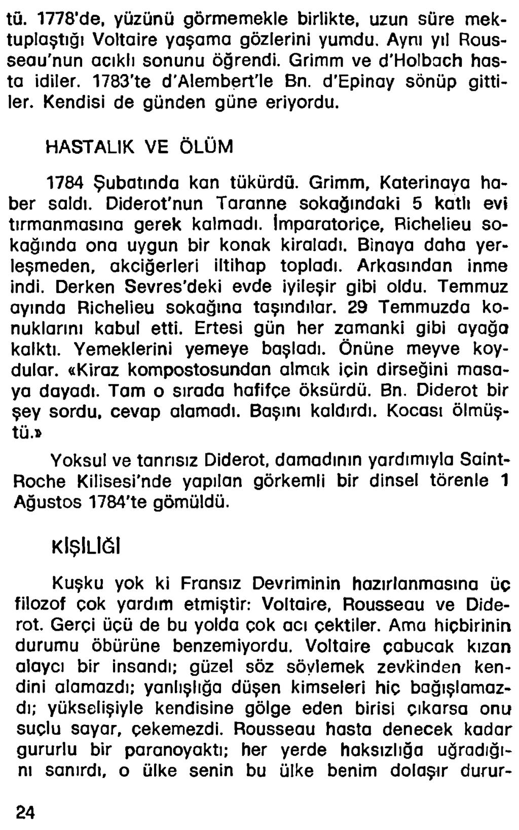 tü. 1778'de, yüzünü görmemekle birlikte, uzun süre mektuplaştığı Voltaire yaşama gözlerini yumdu. Aynı yıi Rousseau'nun acıklı sonunu öğrendi. Grimm ve d'holbach hasta idiler.