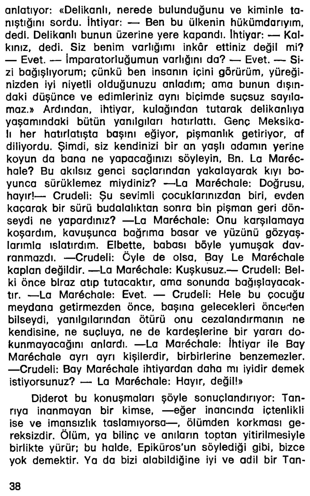 anlatıyor: «Delikanlı, nerede bulunduğunu ve kiminle tanıştığını sordu. İhtiyar: Ben bu ülkenin hükümdarıyım, dedi. Delikanlı bunun üzerine yere kapandı. İhtiyar: Kalkınız, dedi.