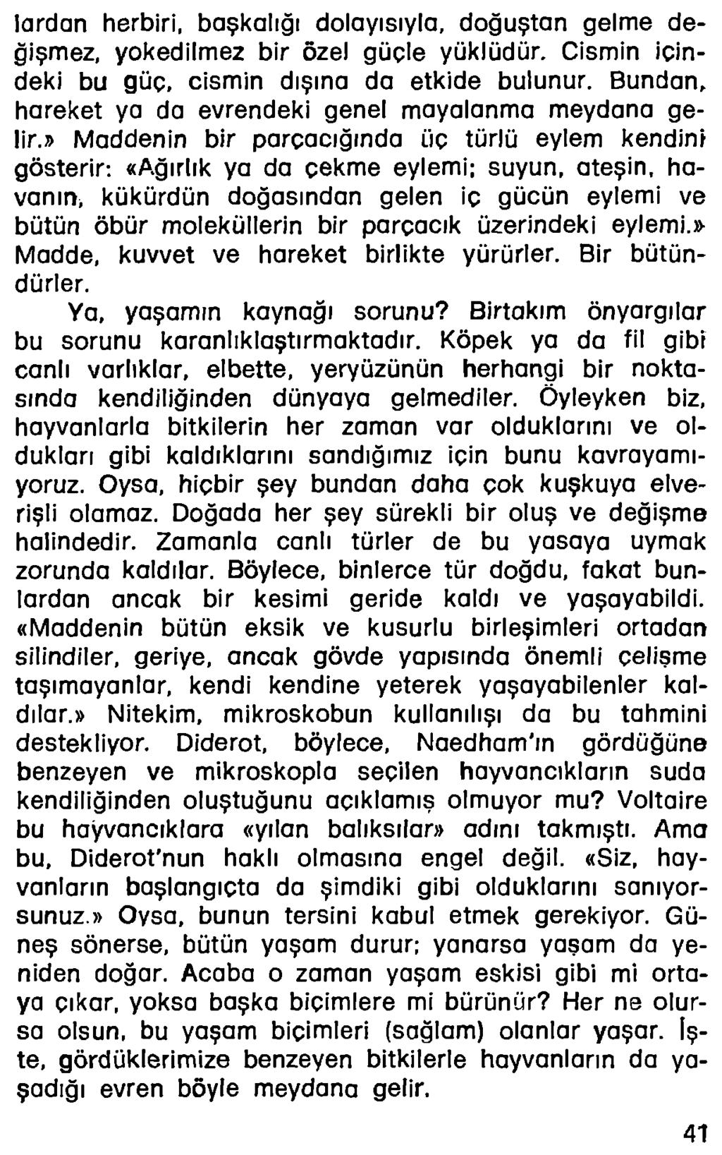 lardan herbiri, başkalığı dolayısıyla, doğuştan gelme değişmez, yokedllmez bir özel güçle yüklüdür. Cismin içindeki bu güç, cismin dışına da etkide bulunur.